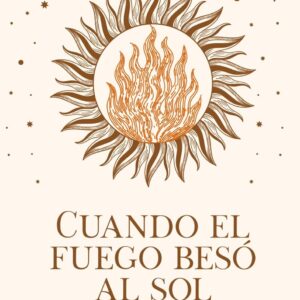 Cuando el Fuego besó al Sol: la era de la fusión estaba a punto de comenzar (Spanish Edition)